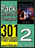  Ainhoa Montañez et  J. K. Vélez - Pack Ahorra al Comprar 2 (Nº 025): El Misterio de los Creadores de Sombras &amp; 301 Chistes Cortos y Muy Buenos.