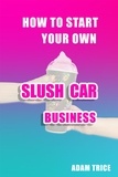  Adam Trice - How To Start Your Own Slush Car Business.