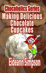 Eideann Simpson - Chocoholics Series - Making Delicious Chocolate Cupcakes - Chocoholics Series, #2.