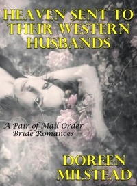  Doreen Milstead - Heaven Sent To Their Western Husbands: A Pair of Mail Order Brides.