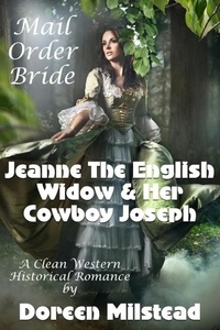  Doreen Milstead - Mail Order Bride: Jeanne The English Widow &amp; Her Cowboy Joseph (A Clean Western Historical Romance).