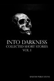  Sinister Publications - Into Darkness: Collected Short Stories Vol. 1.