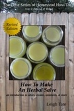  Leigh Tate - How To Make an Herbal Salve: An Introduction To Salves, Creams, Ointments, &amp; More - The Little Series of Homestead How-Tos from 5 Acres &amp; A Dream, #3.