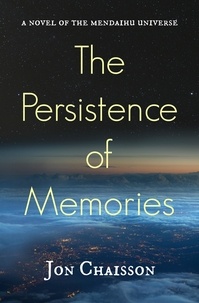  Jon Chaisson - The Persistence of Memories - A Novel of the Mendaihu Universe, Book 2.
