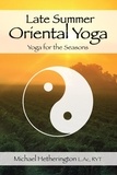  Michael Hetherington - Late Summer Oriental Yoga: Taoist and Hatha yoga for the Seasons.