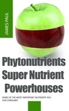  James Paul - Phytonutrients: Super Nutrient Powerhouses.