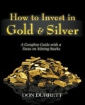  Don Durrett - How to Invest in Gold &amp; Silver: A Complete Guide With a Focus on Mining Stocks.