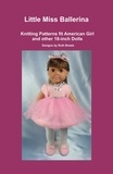  Ruth Braatz - Little Miss Ballerina, Knitting Patterns fit American Girl and other 18-Inch Dolls.