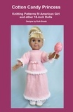  Ruth Braatz - Cotton Candy Princess, Knitting Patterns fit American Girl and other 18-Inch Dolls.
