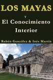  Rubén González et  Inés M. Martín - Los Mayas y el Conocimiento Interior.