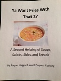  Raquel Haggard - Ya Want Fries With That 2? : A Second Helping of Soups, Salads, Sides and Breads.