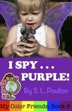  S. L. Poulton - I Spy...Purple: It's Fun to Learn Colors with Your Pre-K Child (My Color Friends) - My Color Friends, #6.