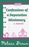  Melissa Brown - Confessions of a Deputation Missionary.