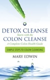  Mary Edwin - Detox Cleanse Starts with the Colon Cleanse: A Complete Colon Health Guide.