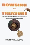  David Villanueva - Dowsing for Treasure: The New Successful Treasure Hunter's Essential Dowsing Manual.