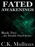  C.K. Mullinax - Fated Awakenings (Book Two) - ...the Double Fated, #2.