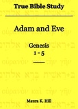  Maura K. Hill - True Bible Study - Adam and Eve Genesis 1-5.