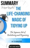  AntHiveMedia - Marie Kondo's The Life Changing Magic of Tidying Up: The Japanese Art of Decluttering and Organizing | Summary.