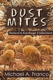  Michael A. Franco - DUST MITES Nature’s Garbage Collectors - Strange Little Creatures, #1.