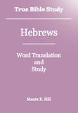  Maura K. Hill - True Bible Study - Hebrews.