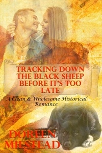  Doreen Milstead - Tracking Down The Black Sheep Before It’s Too Late (A Clean &amp; Wholesome Historical Romance).
