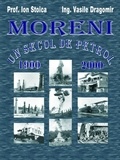  Vasile Dragomir - Moreni - Un secol de petrol: 1900 - 2000.