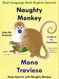  Colin Hann - Dual Language English Spanish: Naughty Monkey Helps Mr. Carpenter - Mono Travieso Ayuda al Sr. Carpintero. Learn Spanish Collection - Study Spanish with Naughty Monkey, #1.