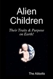  The Abbotts - Alien Children - Their Traits &amp; Purpose on Earth!.