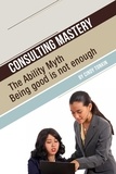  Cindy Tonkin - Consulting Mastery: The Ability Myth: Being Good is not Enough - Consultants' Guides: setting up and running your consulting business profitably and painlessly, #11.