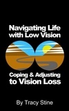  Tracy Stine - Navigating Life with Low Vision - Adjusting and Coping with Vision Loss.