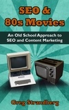 Greg Strandberg - SEO &amp; 80s Movies: An Old School Approach to SEO and Content Marketing - Increasing Website Traffic Series, #3.