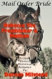  Doreen Milstead - Mail Order Bride: Rebecca The Freethinker &amp; Nathan  (A Clean Western Historical Rancher).