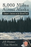  Jill Homer et  Tim Hewitt - 8,000 Miles Across Alaska: A Runner's Journeys on the Iditarod Trail.