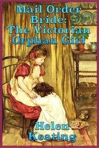  Helen Keating - Mail Order Bride: The Victorian Orphan Girl.
