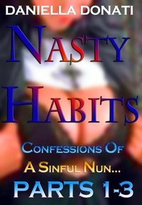  Daniella Donati - Nasty Habits: Confessions of A Sinful Nun - Parts 1-3: After Midnight Prayers, When The Abbess Was Away, A Superior Sinner.