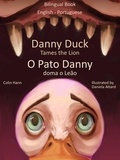  Colin Hann - Danny Duck Tames the Lion - O Pato Danny Doma o Leão. Bilingual Book English - Portuguese. Learn Portuguese Collection - Learn Portuguese with Danny, #1.