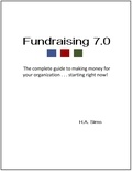  H.A. Sims - Fundraising 7.0 - The Complete Guide To Making Money For Your Organization . . .Starting Right Now.
