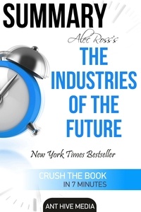  AntHiveMedia - Alec Ross’ The Industries of the Future Summary.