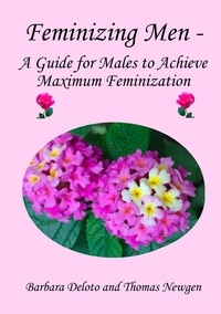  Barbara Deloto - Feminizing Men - A Guide for Males to Achieve Maximum Feminization.
