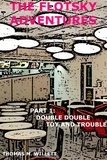  Thomas M. Willett - The Flotsky Adventures: Part 1 - Double Double, Toy and Trouble.