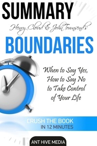  AntHiveMedia - Henry Cloud &amp; John Townsend’s Boundaries  When to Say Yes, How to Say No to Take Control of Your Life Summary.