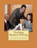  Valerie Hockert, PhD - Teaching Business Writing: A Good Refresher and Quick Reference.
