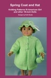  Ruth Braatz - Spring Coat and Hat, Knitting Patterns fit American Girl and other 18-Inch Dolls.