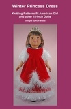  Ruth Braatz - Winter Princess Dress, Knitting Patterns fit American Girl and other 18-Inch Dolls.