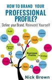  Nick Brown - How To Brand Your Professional Profile? Define Your Brand, Reinvent Yourself.