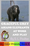  S. L. Poulton - Graceful Grey, Asian Elephants at Work and Play - My Color Friends, #8.