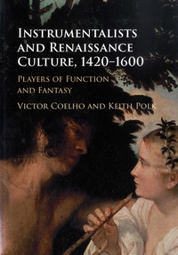 Victor Coelho et Keith Polk - Instrumentalists and Renaissance Culture, 1420-1600 - Players of Function and Fantasy.
