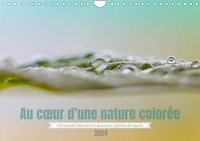 Clément Guerin - CALVENDO Nature  : Au coeur d'une nature colorée (Calendrier mural 2024 DIN A4 vertical), CALVENDO calendrier mensuel - Notre environnement quotidien vu en macro.