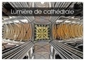 Patrice Thébault - CALVENDO Art  : Lumière de cathédrale (Calendrier mural 2024 DIN A3 vertical), CALVENDO calendrier mensuel - Les cathédrales de France.