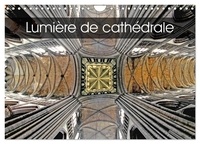 Patrice Thébault - CALVENDO Art  : Lumière de cathédrale (Calendrier mural 2024 DIN A4 vertical), CALVENDO calendrier mensuel - Les cathédrales de France.